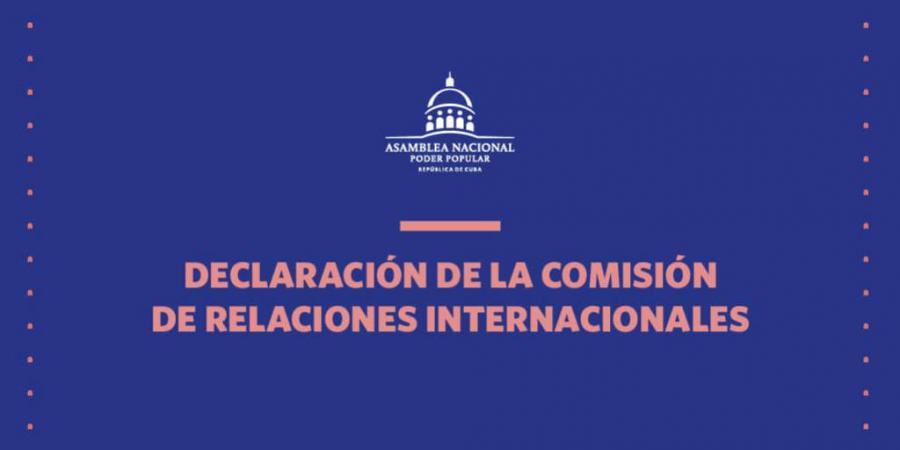 Rechaza Comisión de Relaciones Internacionales inclusión de Cuba en espuria lista de estados patrocinadores del terrorismo