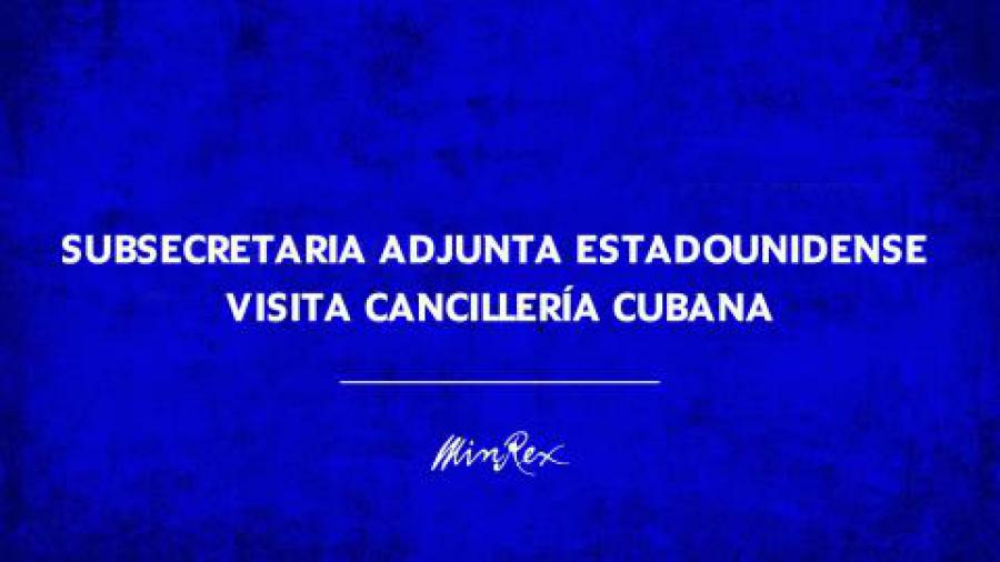 Subsecretaria adjunta estadounidense visita Cancillería cubana