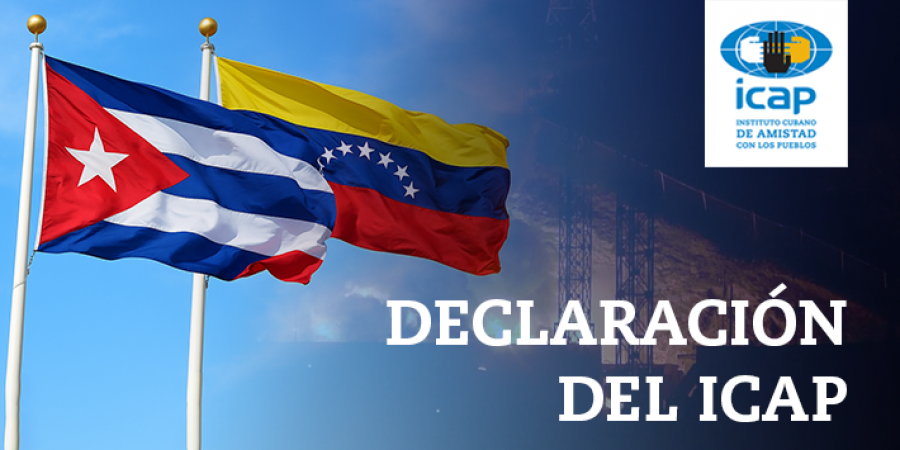 Declaración del ICAP: Hacemos un llamado urgente a las organizaciones de solidaridad con Cuba a denunciar la agresión de EEUU a Venezuela