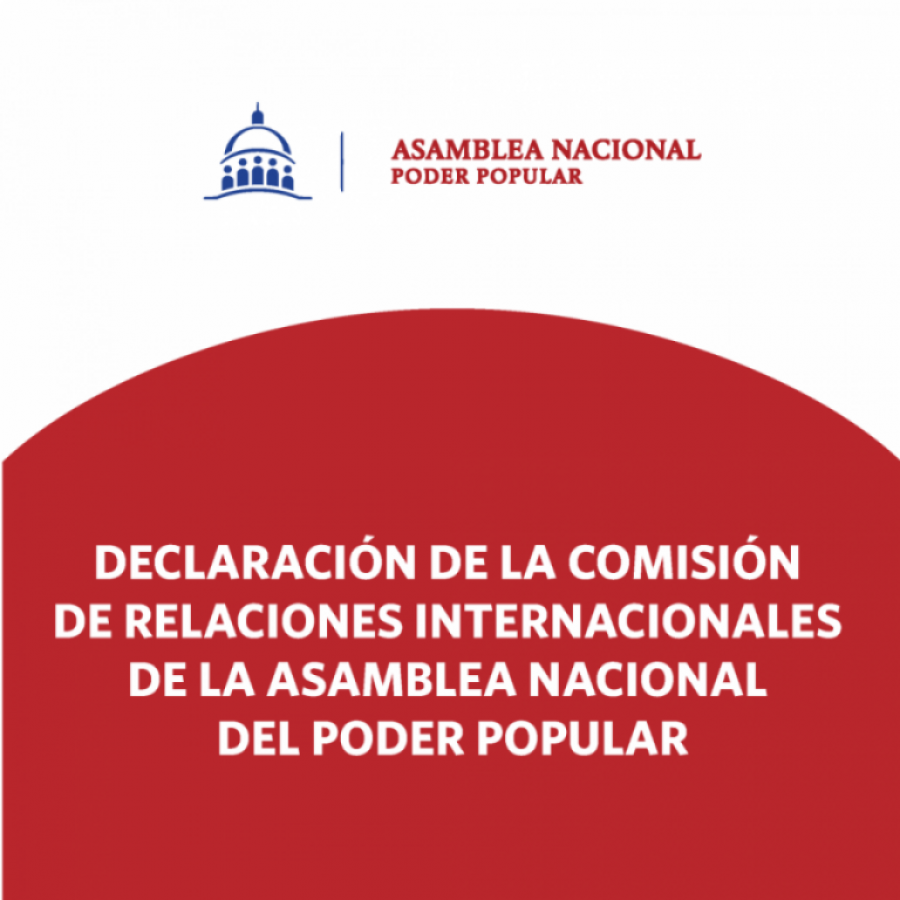 Declaration by the International Relations Commission of the National Assembly of the People’s Power of Cuba