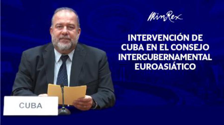 Intervención del Primer Ministro de la República de Cuba, Manuel Marrero Cruz, mediante videoconferencia, en la Reunión del Consejo Intergubernamental Euroasiático. 