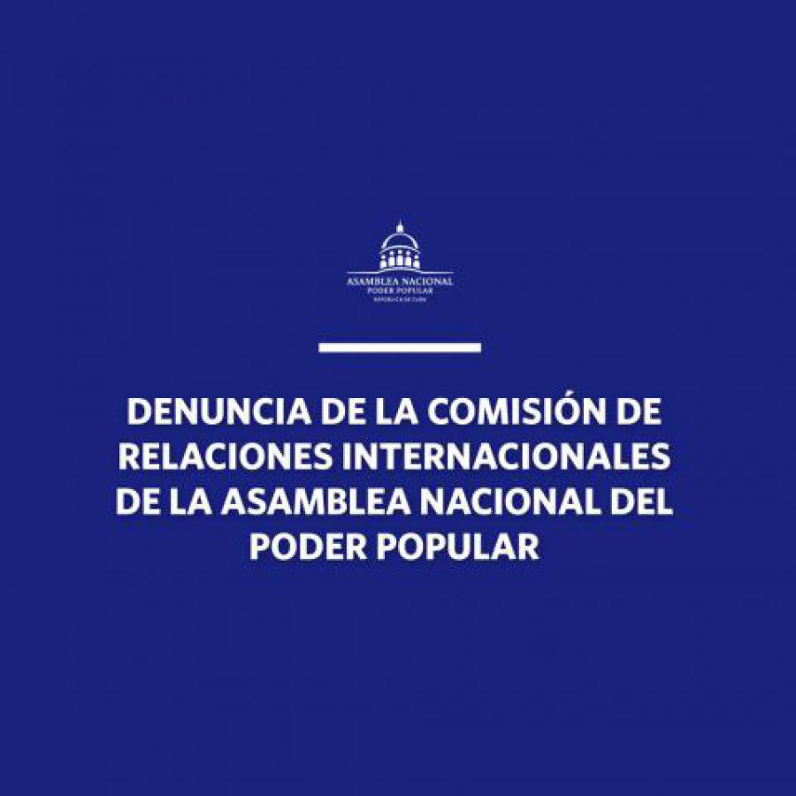 Declaración de denuncia de la Comisión de Relaciones Internacionales de la Asamblea Nacional del Poder Popular de la República de Cuba ante nueva maniobra en el Parlamento Europeo