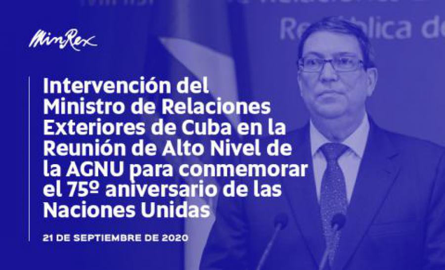 Intervención del Ministro de Relaciones Exteriores de Cuba, Bruno Rodríguez Parrilla, en la Reunión de Alto Nivel de la AGNU para conmemorar el 75º aniversario de las Naciones Unidas, 21 de septiembre de 2020