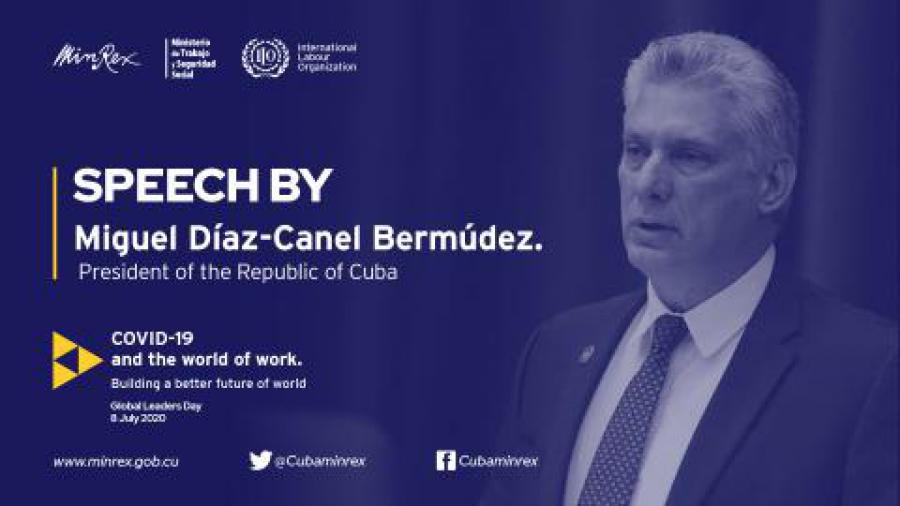 Statement by Miguel Díaz-Canel Bermúdez, President of the Republic of Cuba, at the Global Leaders’s Day of the International Labor Organization Global Summit on COVID-19 and the world of work.