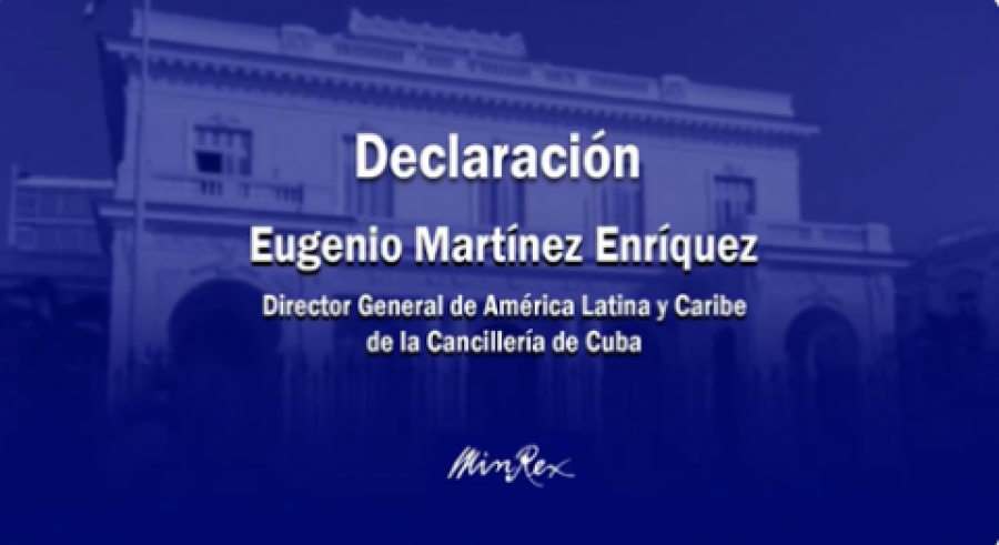 Declaración de Eugenio Martínez Enríquez, Director General de América Latina y Caribe de la Cancillería de Cuba