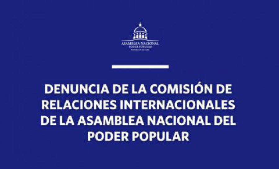 Declaración de denuncia de la Comisión de Relaciones Internacionales de la Asamblea Nacional del Poder Popular de la República de Cuba ante nueva maniobra en el Parlamento Europeo