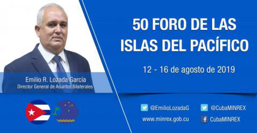 Intervención del Director General de Asuntos Bilaterales del Ministerio de Relaciones Exteriores de Cuba, Emilio Lozada García en el 50 Foro de las Islas del Pacífico.