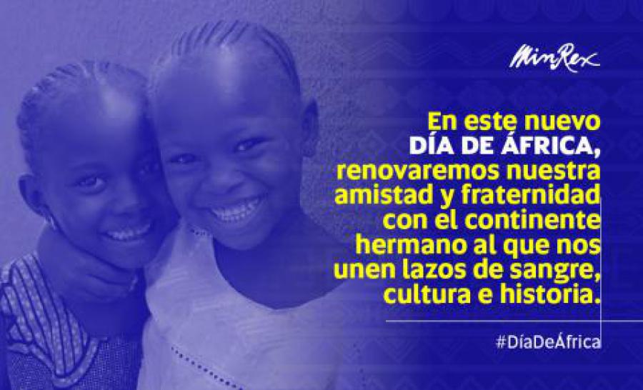 En este nuevo Día de África, renovaremos nuestra amistad y fraternidad con el continente hermano