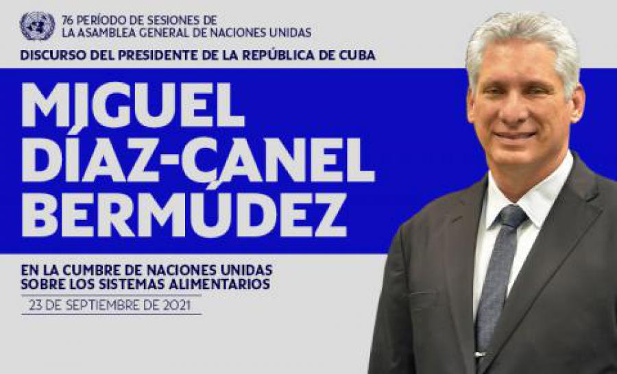 Intervención del presidente de la República de Cuba Miguel Díaz-Canel Bermúdez en la Cumbre sobre los Sistemas Alimentarios, durante el Segmento de Alto Nivel del 76 período de sesiones de la AGNU, 23 de septiembre de 2021.