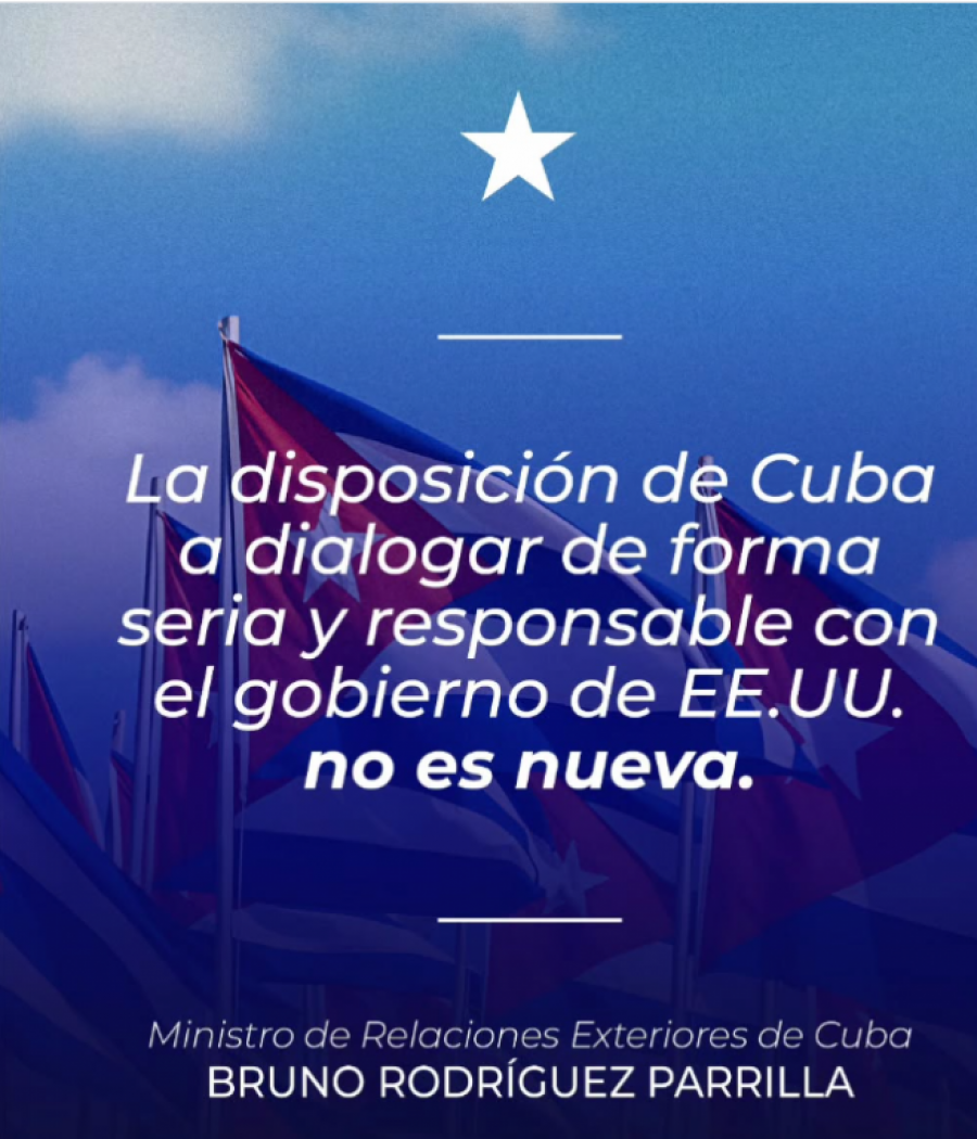 Ministro de Relaciones Exteriores de Cuba: La disposición de Cuba a dialogar de forma seria y responsable con el gobierno de EE.UU. no es nueva Ministro de Relaciones Exteriores de Cuba: La disposición de Cuba a dialogar de forma seria y responsable con el gobierno de EE.UU. no es nueva