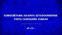 Subsecretaria adjunta del Departamento de Estado de EEUU visitó el Minrex