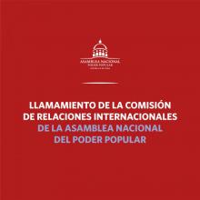 Llamamiento de la Comisión de Relaciones Internacionales de la Asamblea Nacional del Poder Popular de la República de Cuba
