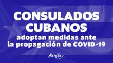 Nota informativa sobre medidas adoptadas por Consulados cubanos ante la propagación de Covid-19.
