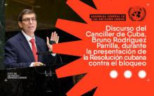 Discurso del ministro de Relaciones Exteriores de Cuba, Bruno Rodríguez Parrilla, en la presentación del proyecto de Resolución : "Necesidad de poner fin al bloqueo económico, comercial y financiero impuesto por los Estados Unidos de América contra Cuba" Nueva York, 23 de junio de 2021.