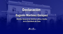 Declaración de Eugenio Martínez Enríquez, Director General de América Latina y Caribe de la Cancillería de Cuba