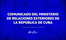 Comunicado del Ministerio de Relaciones Exteriores de la República de Cuba. Comunicado del Ministerio de Relaciones Exteriores de la República de Cuba.