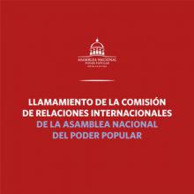 Llamamiento de la Comisión de Relaciones Internacionales de la Asamblea Nacional del Poder Popular de la República de Cuba
