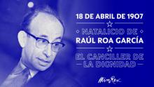 Raúl Roa García: the dignity of a Chancellor