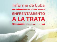 Informe de Cuba sobre la Prevención y Enfrentamiento a la Trata de Personas y la Protección a las víctimas 2017