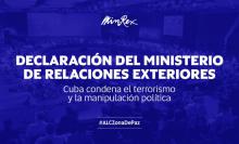 Declaración del Ministerio de Relaciones Exteriores Cuba condena el terrorismo y la manipulación política