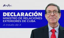 Declaración del Ministro de Relaciones Exteriores de la República de Cuba, a través de X. Declaración del Ministro de Relaciones Exteriores de la República de Cuba, a través de X.
