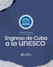 Cuba celebra un nuevo aniversario de su ingreso a la UNESCO
